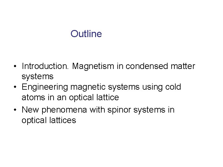 Outline • Introduction. Magnetism in condensed matter systems • Engineering magnetic systems using cold