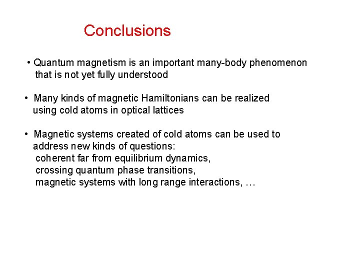 Conclusions • Quantum magnetism is an important many-body phenomenon that is not yet fully