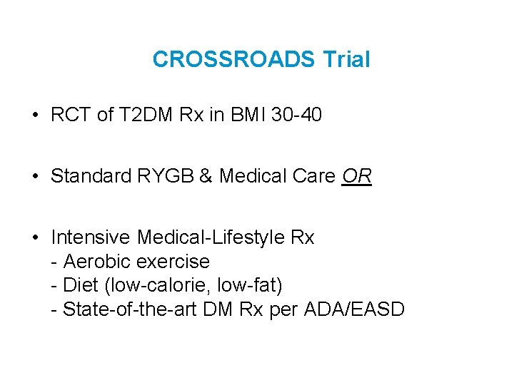 CROSSROADS Trial • RCT of T 2 DM Rx in BMI 30 -40 •