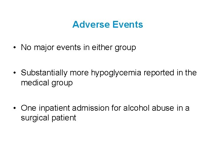 Adverse Events • No major events in either group • Substantially more hypoglycemia reported