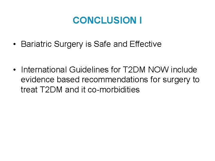 CONCLUSION I • Bariatric Surgery is Safe and Effective • International Guidelines for T