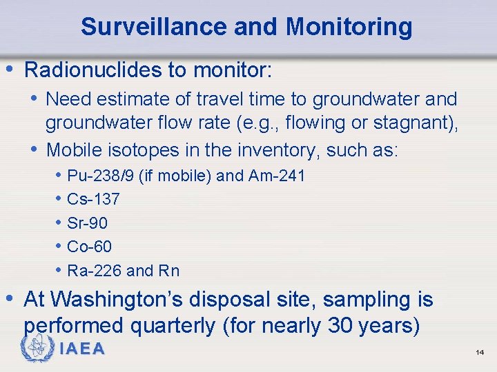 Surveillance and Monitoring • Radionuclides to monitor: • Need estimate of travel time to