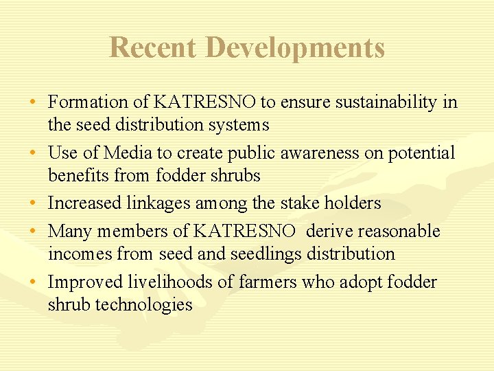 Recent Developments • Formation of KATRESNO to ensure sustainability in the seed distribution systems
