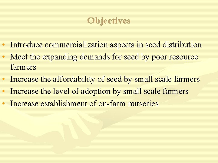Objectives • Introduce commercialization aspects in seed distribution • Meet the expanding demands for