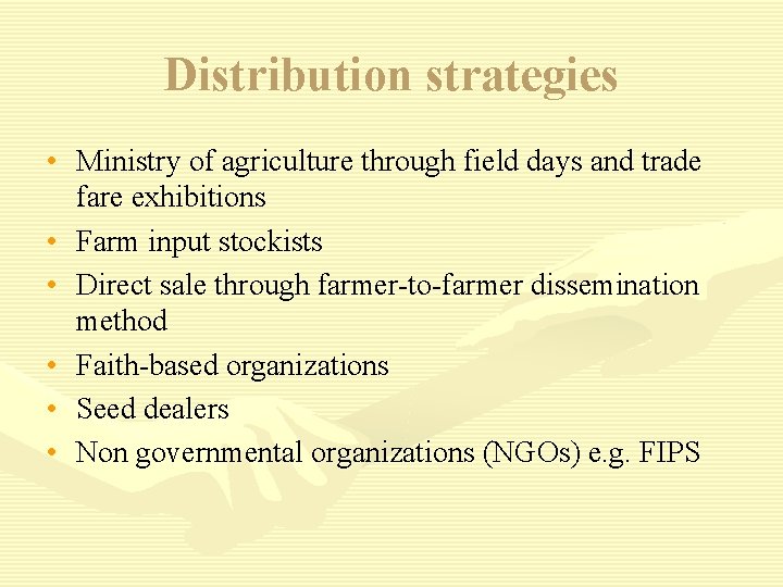 Distribution strategies • Ministry of agriculture through field days and trade fare exhibitions •