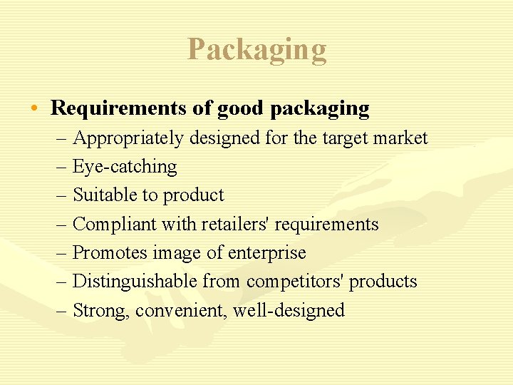 Packaging • Requirements of good packaging – Appropriately designed for the target market –