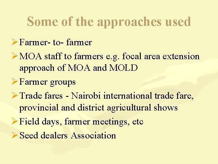 Some of the approaches used Ø Farmer- to- farmer Ø MOA staff to farmers