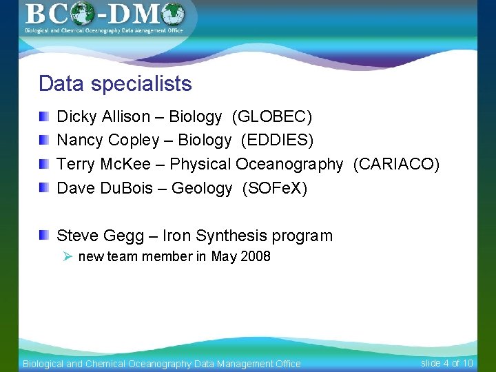 Data specialists Dicky Allison – Biology (GLOBEC) Nancy Copley – Biology (EDDIES) Terry Mc.
