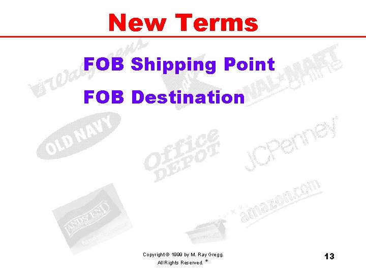 New Terms FOB Shipping Point FOB Destination Copyright © 1999 by M. Ray Gregg.