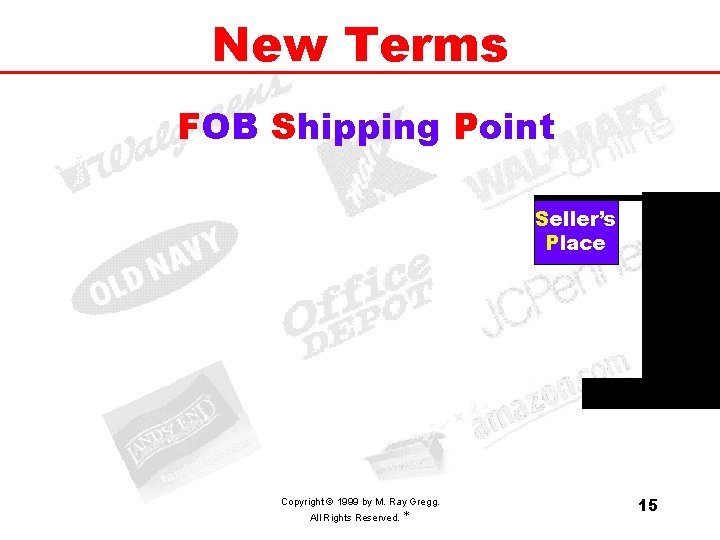 New Terms FOB Shipping Point Seller’s Place Copyright © 1999 by M. Ray Gregg.