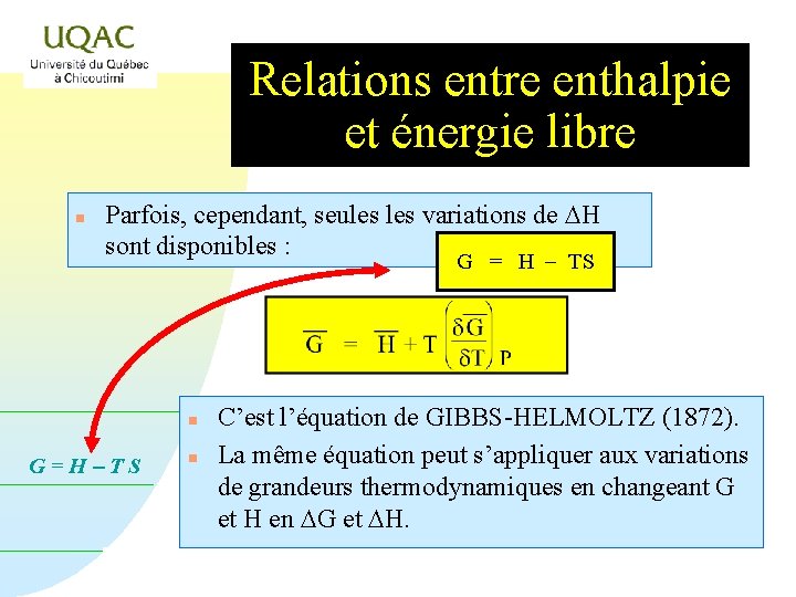 Relations entre enthalpie et énergie libre n Parfois, cependant, seules variations de DH sont