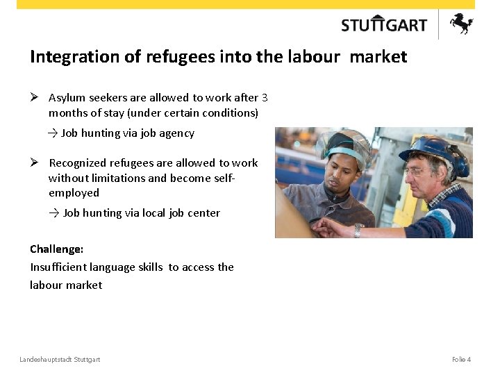 Integration of refugees into the labour market Ø Asylum seekers are allowed to work