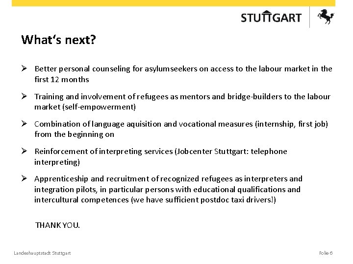 What‘s next? Ø Better personal counseling for asylumseekers on access to the labour market