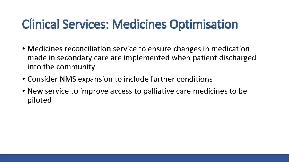 Clinical Services: Medicines Optimisation • Medicines reconciliation service to ensure changes in medication made