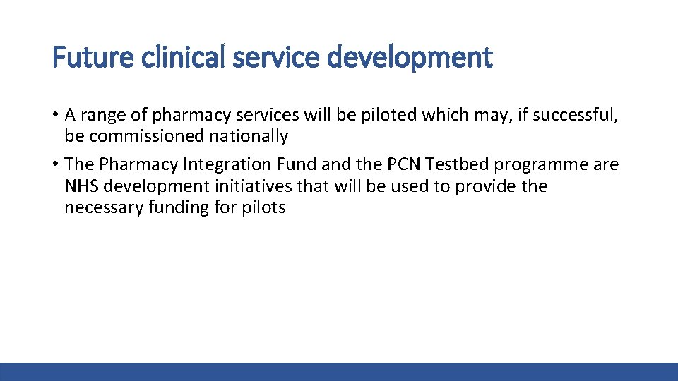 Future clinical service development • A range of pharmacy services will be piloted which