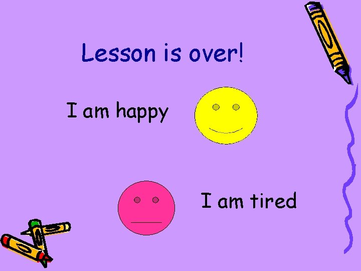 Lesson is over! I am happy I am tired 