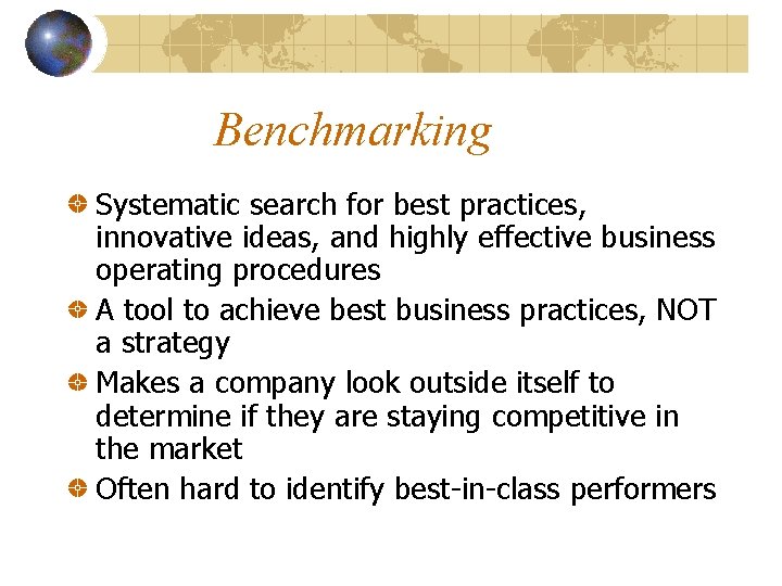 Benchmarking Systematic search for best practices, innovative ideas, and highly effective business operating procedures