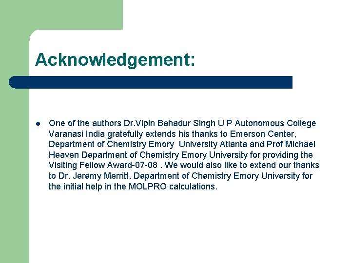 Acknowledgement: l One of the authors Dr. Vipin Bahadur Singh U P Autonomous College