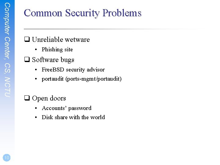 Computer Center, CS, NCTU Common Security Problems q Unreliable wetware • Phishing site q