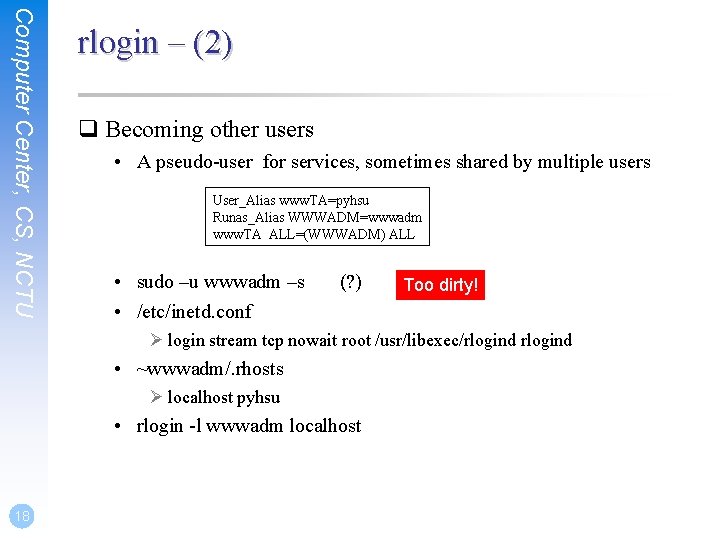 Computer Center, CS, NCTU rlogin – (2) q Becoming other users • A pseudo-user