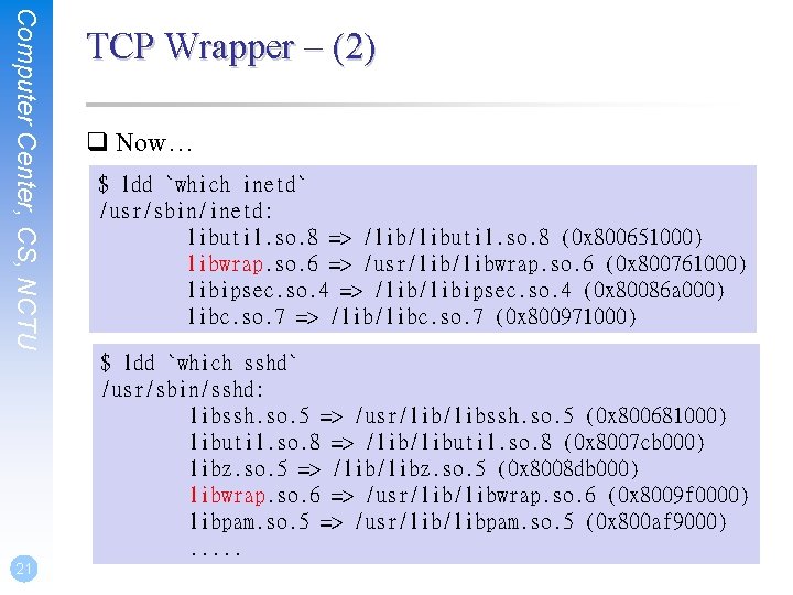 Computer Center, CS, NCTU TCP Wrapper – (2) q Now… $ ldd `which inetd`
