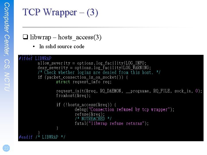 Computer Center, CS, NCTU 22 TCP Wrapper – (3) q libwrap – hosts_access(3) •