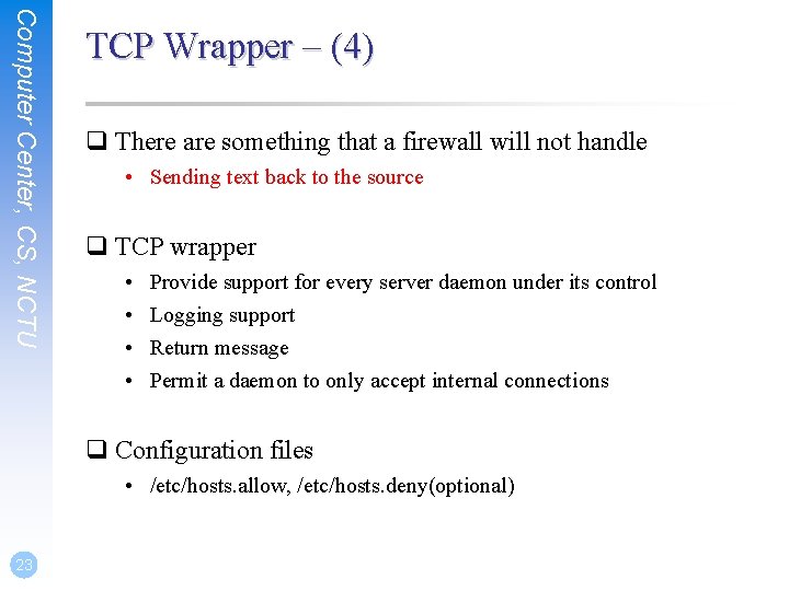 Computer Center, CS, NCTU TCP Wrapper – (4) q There are something that a