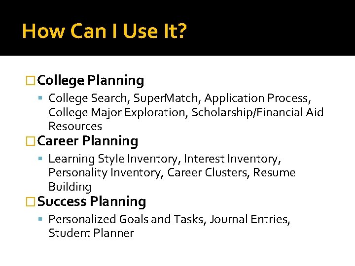 How Can I Use It? �College Planning College Search, Super. Match, Application Process, College