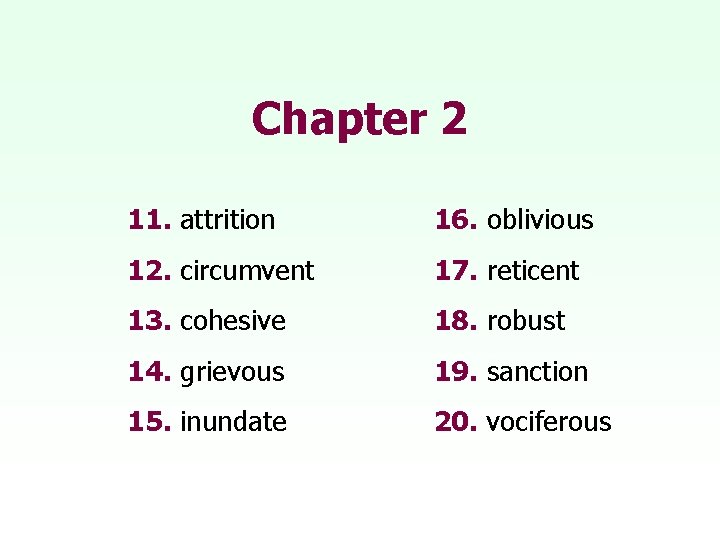 Chapter 2 11. attrition 16. oblivious 12. circumvent 17. reticent 13. cohesive 18. robust