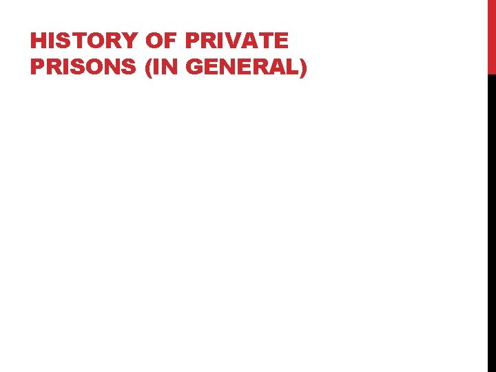 HISTORY OF PRIVATE PRISONS (IN GENERAL) 