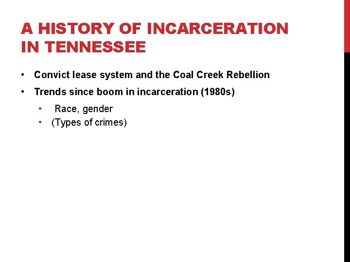 A HISTORY OF INCARCERATION IN TENNESSEE • Convict lease system and the Coal Creek