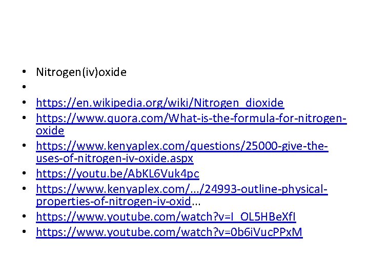  • • • Nitrogen(iv)oxide https: //en. wikipedia. org/wiki/Nitrogen_dioxide https: //www. quora. com/What-is-the-formula-for-nitrogenoxide https:
