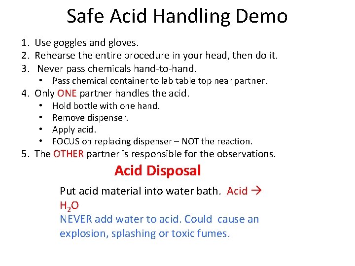 Safe Acid Handling Demo 1. Use goggles and gloves. 2. Rehearse the entire procedure Safe Acid Handling Demo 1. Use goggles and gloves. 2. Rehearse the entire procedure