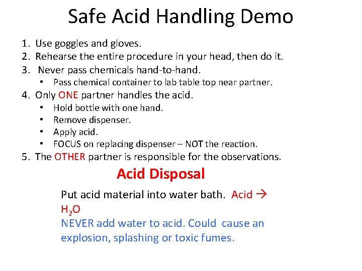 Safe Acid Handling Demo 1. Use goggles and gloves. 2. Rehearse the entire procedure