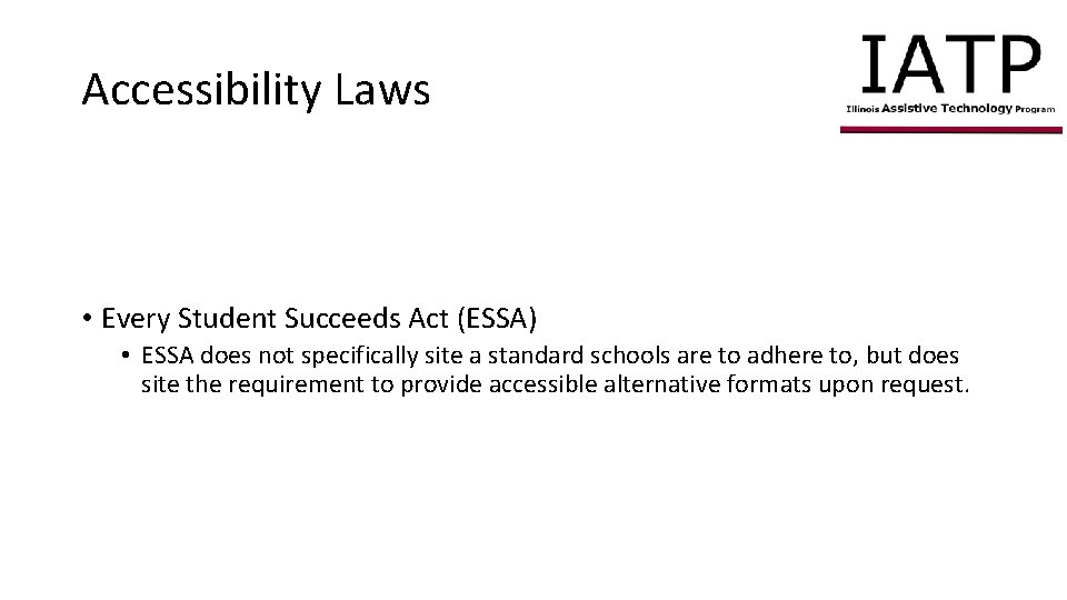 Accessibility Laws • Every Student Succeeds Act (ESSA) • ESSA does not specifically site