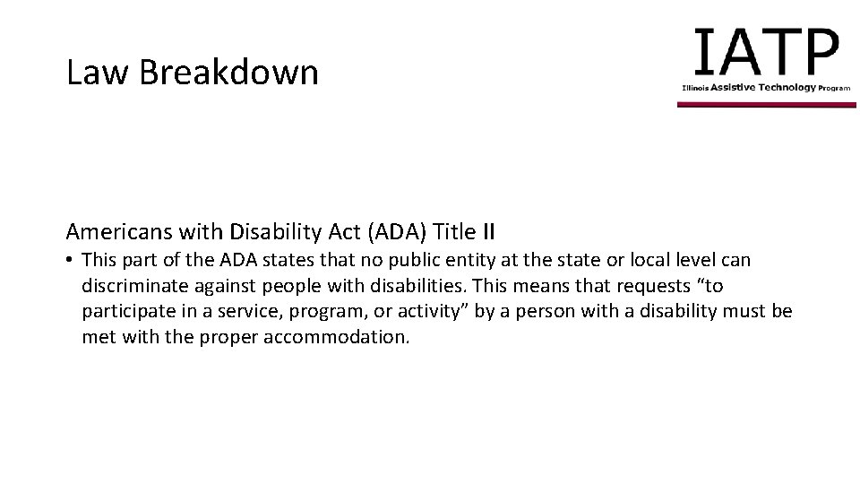 Law Breakdown Americans with Disability Act (ADA) Title II • This part of the
