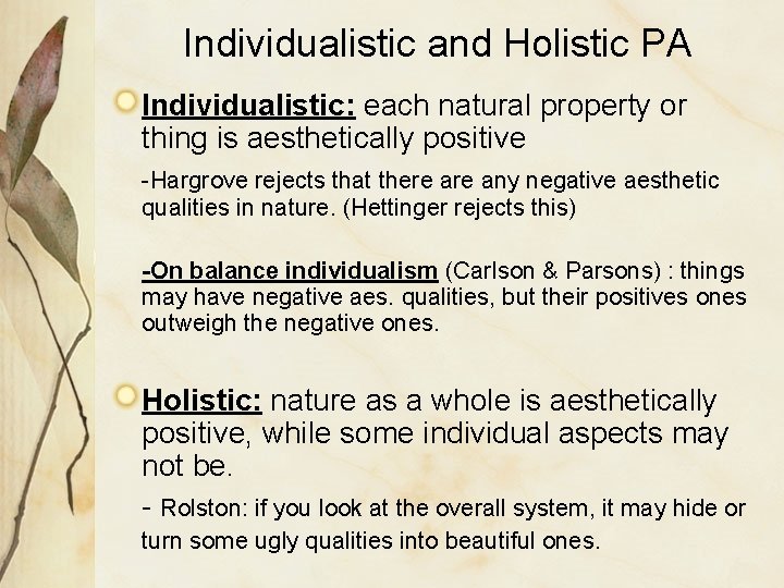 Individualistic and Holistic PA Individualistic: each natural property or thing is aesthetically positive -Hargrove