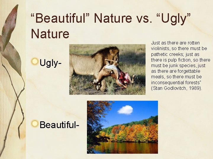 “Beautiful” Nature vs. “Ugly” Nature Ugly- Beautiful- Just as there are rotten violinists, so