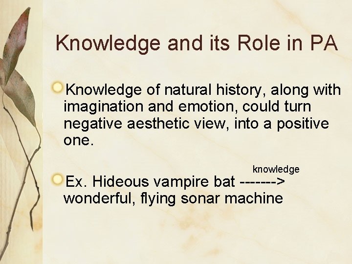 Knowledge and its Role in PA Knowledge of natural history, along with imagination and