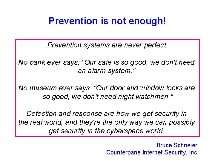 Prevention is not enough! Prevention systems are never perfect. No bank ever says: "Our