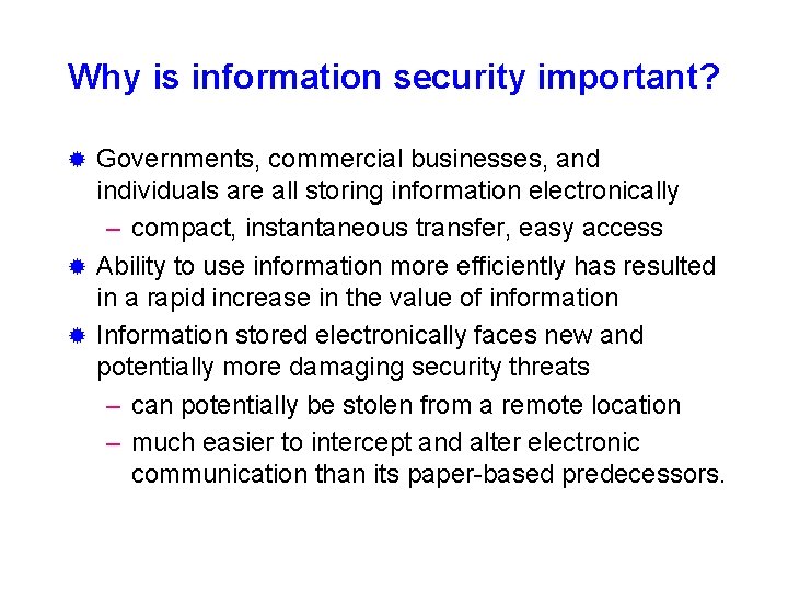 Why is information security important? Governments, commercial businesses, and individuals are all storing information