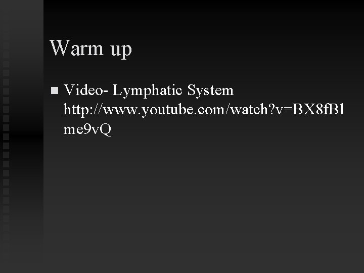 Warm up n Video- Lymphatic System http: //www. youtube. com/watch? v=BX 8 f. Bl
