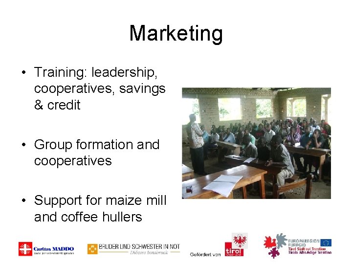 Marketing • Training: leadership, cooperatives, savings & credit • Group formation and cooperatives •