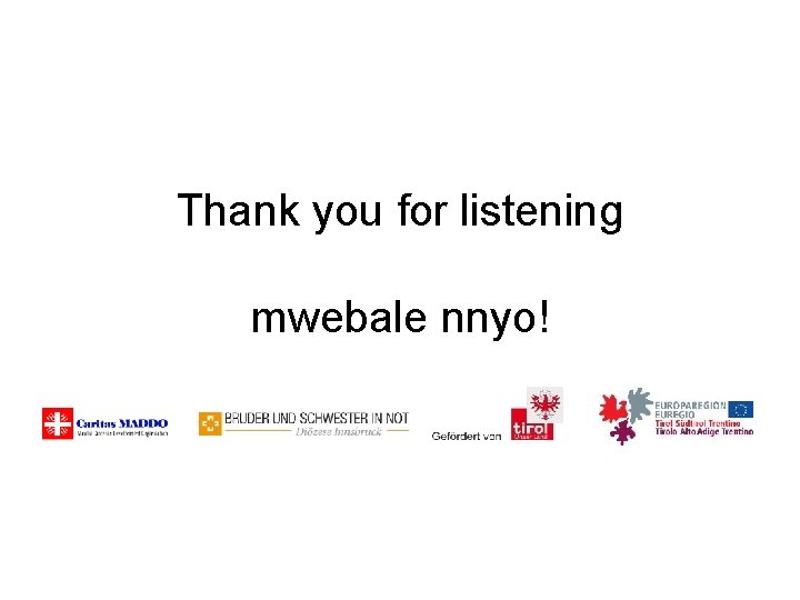 Thank you for listening mwebale nnyo! 