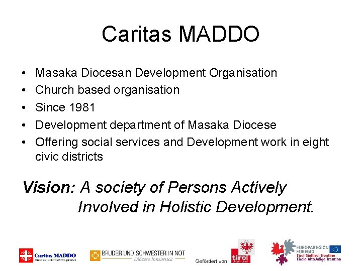 Caritas MADDO • • • Masaka Diocesan Development Organisation Church based organisation Since 1981