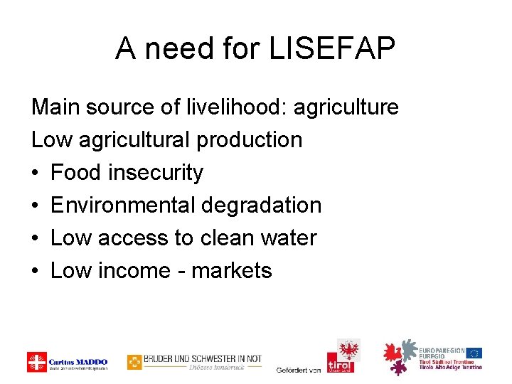 A need for LISEFAP Main source of livelihood: agriculture Low agricultural production • Food