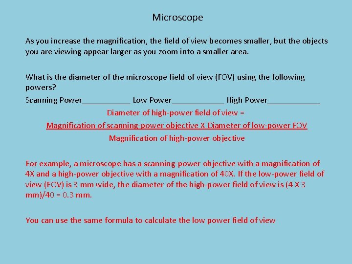 Microscope As you increase the magnification, the field of view becomes smaller, but the