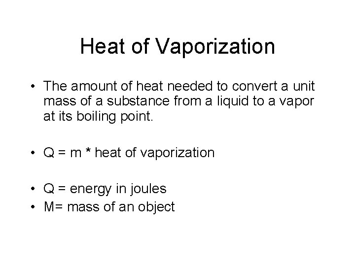 Heat of Vaporization • The amount of heat needed to convert a unit mass