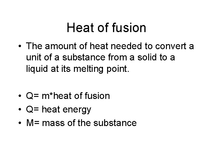 Heat of fusion • The amount of heat needed to convert a unit of