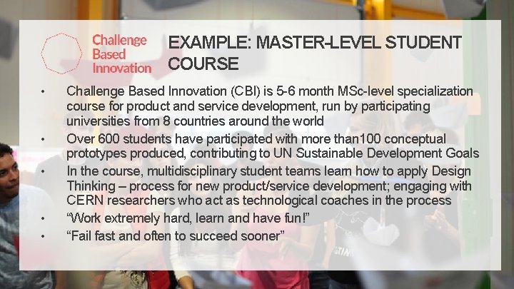 EXAMPLE: MASTER-LEVEL STUDENT COURSE • • • Challenge Based Innovation (CBI) is 5 -6